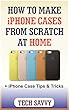 HOW TO MAKE iPHONE CASE FROM SCRATCH AT HOME: +iPhone Case Tricks - Step by step guide on how to change the look of your iPhone case. (iphone 6s phone ... iPhone 7 plus case, etc (English Edition)
