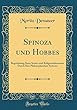 Spinoza Und Hobbes: Begrundung Ihrer Staats-Und Religionstheorieen Durch Ihre Philosophischen Systeme (Classic Reprint)