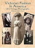 Victorian Fashion in America: 264 Vintage Photographs (Dover Pictorial Archives)