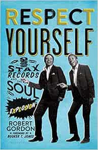 Amazon Respect Yourself Stax Records And The Soul Explosion Gordon Robert Jones Booker T th Century Amazon Respect Yourself Stax Records And The Soul Explosion Gordon Robert Jones Booker T th Century
