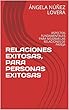 RELACIONES EXITOSAS, PARA PERSONAS EXITOSAS: ASPECTOS FUNDAMENTALES PARA MEJORAR LAS RELACIONES DE PAREJA (Spanish Edition)