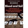 Blood and Soil: A World History of Genocide and Extermination from Sparta to Darfur
