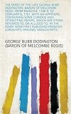 The Diary of the Late George Bubb Dodington, Baron of Melcombe Regis: From March 8, 1748-9, to February 6, 1761. With an Appendix, Containing Some Curious ... from His Lordship's Original Manuscripts