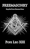 Freemasonry: Encyclical Letter Humanus Genus, April 20, 1884. (English Edition)