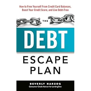 The Debt Escape Plan: How to Free Yourself from Credit Card Balances, Boost Your Credit Score, and Live Debt-Free