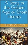 A Story of the Golden Age of Greek Heroes (English Edition)