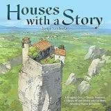 Houses with a Story: A Dragon’s Den, a Ghostly Mansion, a Library of Lost Books, and 30 More Amazing Places to Explore