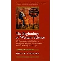The Beginnings of Western Science: The European Scientific Tradition in Philosophical, Religious, and Institutional Context, 