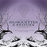 SILHOUETTES & STATUES - A GOTHIC REVOLUTION 1978-1986