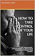 HOW TO TAKE CONTROL OF YOUR LIFE: Self Improvement, Lifehack/Adventure, Relationship Improvement, Poems, Tales, Ponders (English Edition)