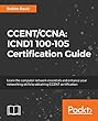 CCENT/CCNA: ICND1 100-105 Certification Guide: Learn the computer network essentials and enhance your networking skills by obtaining CCENT certification
