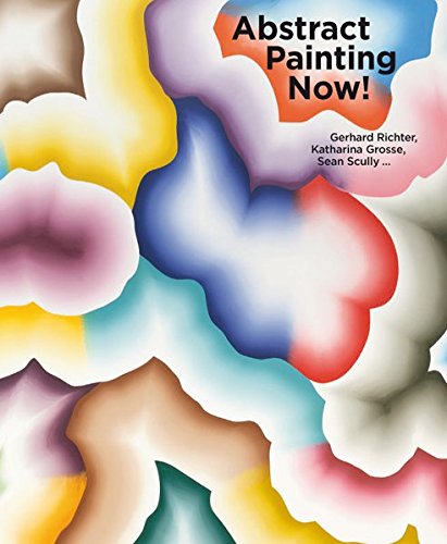 Abstract Painting Now!: Gerhard Richter, Katharina Grosse, Sean Scullyの表紙