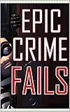 Memes: Crime Fails With Funny Memes: Hilarious Memes & Funny Crime-Related Comedy (English Edition)