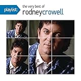 Playlist: The Very Best of Rodney Crowell