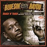 Bluesin' By The Bayou ~ Rough 'n' Tough
