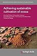 Achieving sustainable cultivation of cocoa (Burleigh Dodds Series in Agricultural Science Book 43) (English Edition)