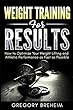 Weight Training for Results: How to Optimize Your Weight Lifting and Athletic Performance as Fast as Possible (Optimization for Athletes)