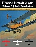 Albatros Aircraft of WWI Volume 2: Late Two-Seaters: A Centennial Perspective on Great War Airplanes: Volume 25 (Great War Aviation Centennial Seris)