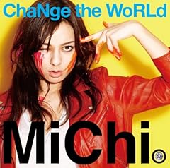 ChaNge the WoRLd / MiChi