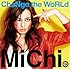 MiChi「ChaNge the WoRLd」