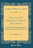 Opuscules Et Fragments Inédits de Leibniz: Extraits Des Manuscrits de la Bibliothèque Royale de Hanovre (Classic Reprint)