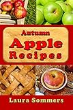 Autumn Apple Recipes: Apple Crisp, Apple Pie, Apple Sauce and Much Much More (Superfoods Cookbook Book 5) (English Edition)