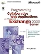 Programming Collaborative Web Applications with Microsoft® Exchange 2000 Server (Developer Reference)