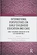 International Perspectives on Early Childhood Education and Care: Early Childhood Education in the 21st Century Vol I (Evolving Families)