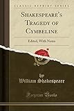 Shakespeare's Tragedy of Cymbeline: Edited, with Notes (Classic Reprint)