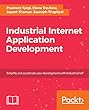 Industrial Internet Application Development: Simplify IIoT development using the elasticity of Public Cloud and Native Cloud Services
