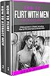 How to Flirt with Men: The Right Way - Bundle - The Only 2 Books You Need to Master Flirting with Men, Attracting Men and Seducing a Man Today (Social Skills Best Seller Book 13) (English Edition)