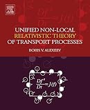 Unified Non-Local Relativistic Theory of Transport Processes