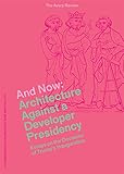 And Now: Architecture Against a Developer Presidency, Essays on the Occasion of Trump's Inauguration (The Avery Review)