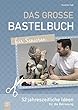 Das grosse Bastelbuch fuer Senioren: 50 jahreszeitliche Ideen fuer die Betreuung