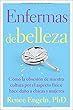 Enfermas de belleza/Beauty Patients: Cómo la obsesión de nuestra cultura por el aspecto físico hace daño a chicas y mujeres/How Our Culture's Obsession with Physicality Hurts Girls and Women