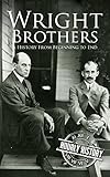 The Wright Brothers: A History From Beginning to End (English Edition)