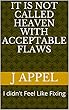It Is NOT Called Heaven with Acceptable Flaws : I didn't Feel Like Fixing (English Edition)