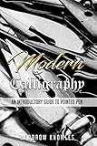 Modern Calligraphy: An Introductory Guide to Pointed Pen