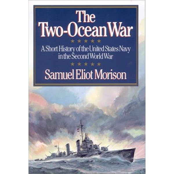 Amazon The Two Ocean War A Short History Of The United States Navy In The Second World War Morison Samuel Eliot Naval