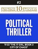 Perfect 10 Political Thriller Plots: #2-9 "THE IT GIRL, BOOK 3 CITY OF CHAOS": Premium Pre-Made Story Writing Template System (Perfect 10 Plots)