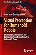 Visual Perception for Humanoid Robots: Environmental Recognition and Localization, from Sensor Signals to Reliable 6D Poses (Cognitive Systems Monographs)