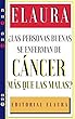 ¿La personas buenas se enferman de cáncer más que las malas? (Elaura) (Spanish Edition)