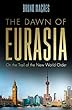The Dawn of Eurasia: On the Trail of the New World Order