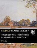 The Spider Web: The Romance of a Flying-Boat War Flight