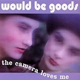The Camera Loves Me by Would Be Goods (2003-02-12)