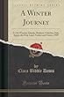 A Winter Journey: To the Western Islands, Madeira, Gibraltar, Italy, Egypt, the Holy Land, Turkey and Greece, 1909 (Classic Reprint)