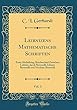 Leibnizens Mathematische Schriften, Vol. 3: Erste Abtheilung; Briefwechsel Zwischen Leibniz, Jacob Bernoulli, Johann Bernoulli Und Nicolaus Bernoulli (Classic Reprint)
