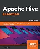 Apache Hive Essentials: Essential techniques to help you process, and get unique insights from, big data, 2nd Edition (English Edition) Apache Hive Essentials: Essential techniques to help you process, and get unique insights from, big data, 2nd Edition (English Edition)