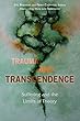 Trauma and Transcendence: Suffering and the Limits of Theory
