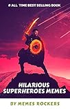 HILARIOUS SUPERHEROES MEMES: ULTIMATE Ant Man, Avengers, Captain America, Deadpool, Hulk, Iron Man, Thor, Spiderman (English Edition)